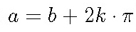 Abbild der Formel $ a=b + 2k \cdot \pi $